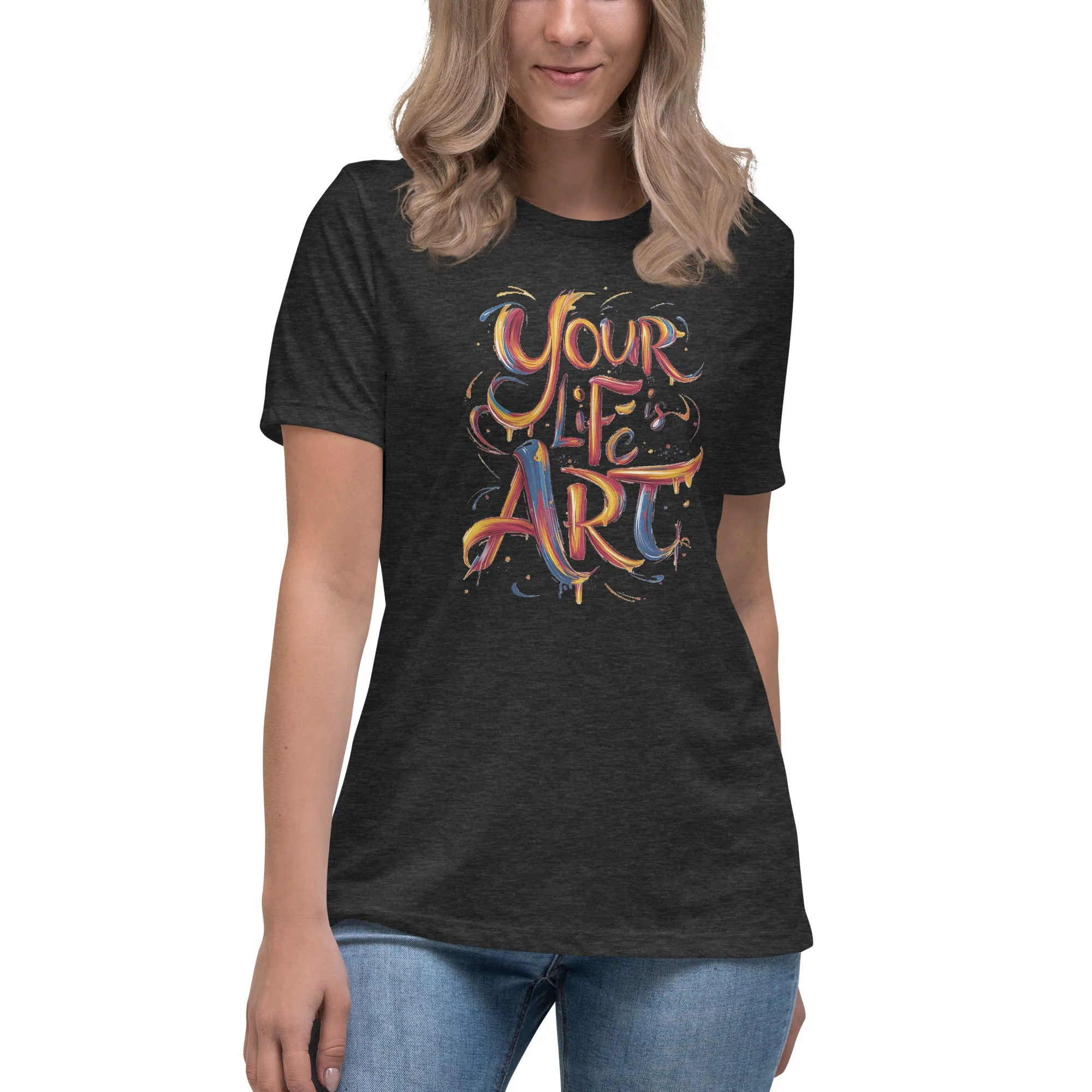 Your Life is Art - Women's Relaxed T-Shirt