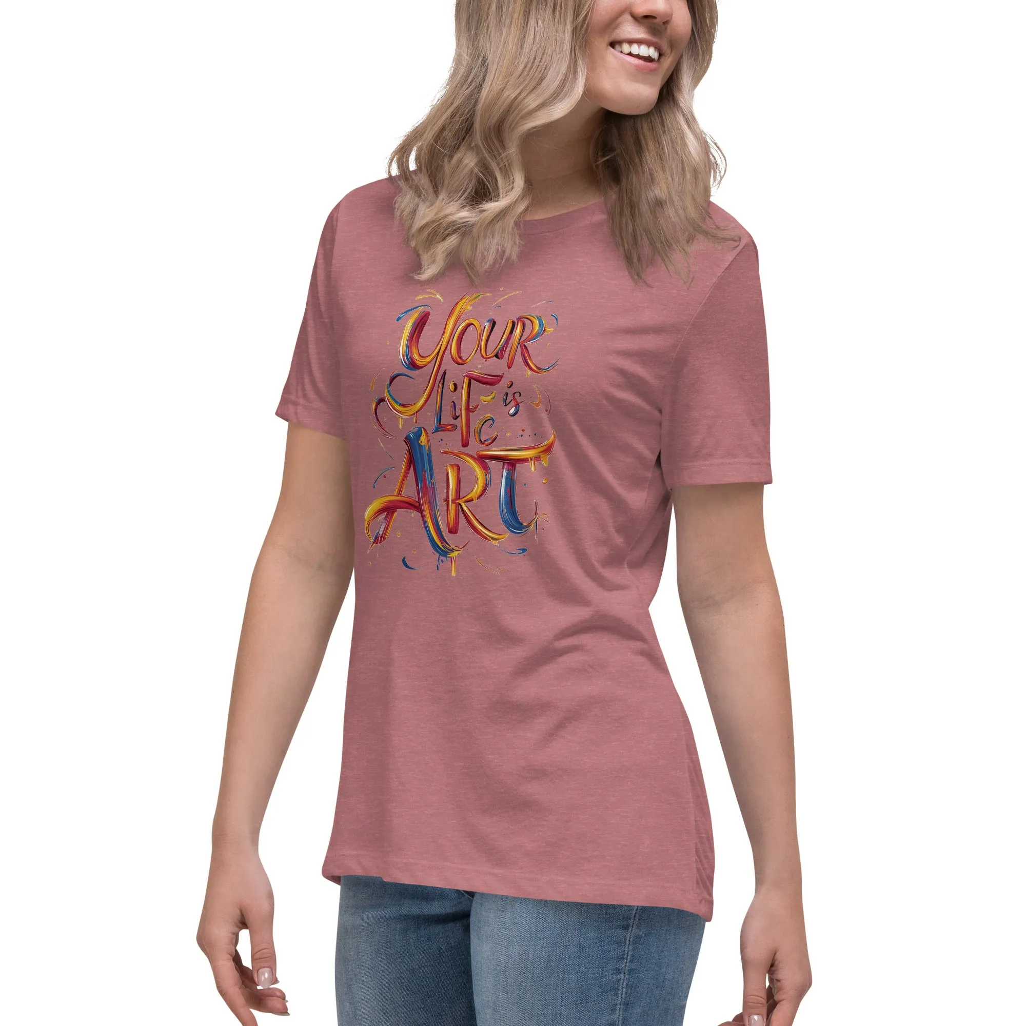 Your Life is Art - Women's Relaxed T-Shirt